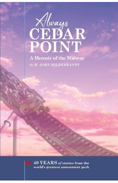 Always Cedar Point: A Memoir of the Midway - H. John Hildebrandt