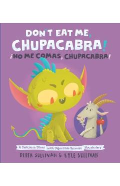 Don\'t Eat Me, Chupacabra! / �no Me Comas, Chupacabra!: A Delicious Story with Digestible Spanish Vocabulary - Kyle Sullivan
