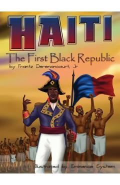 Haiti: The First Black Republic - Jr. Frantz Derenoncourt