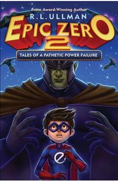 Epic Zero 2: Tales of a Pathetic Power Failure - R. L. Ullman