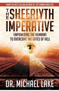 The Sheeriyth Imperative: Empowering the Remnant to Overcome the Gates of Hell - Michael Lake