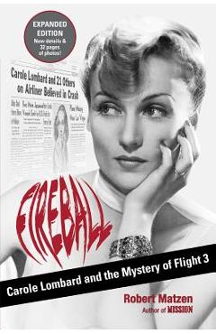 Fireball: Carole Lombard and the Mystery of Flight 3 - Robert Matzen