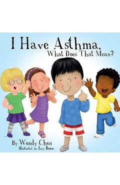 I Have Asthma, What Does That Mean? - Wendy Chen