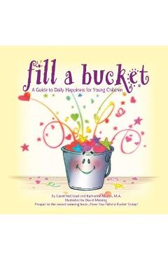 Fill a Bucket: A Guide to Daily Happiness for Young Children - Carol Mccloud