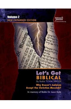 Let\'s Get Biblical!: Why doesn\'t Judaism Accept the Christian Messiah? Volume 2 - Tovia Singer