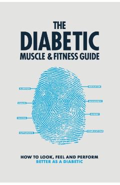 The Diabetic Muscle and Fitness Guide: How to Look, Feel and Perform Better as a Diabetic - Phil Graham
