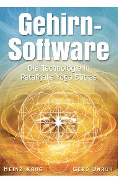 Gehirnsoftware: Die Technologie in Patanjalis Yoga Sutras - Heinz Krug