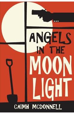 Angels in the Moonlight: A Prequel to the Dublin Trilogy - Caimh Mcdonnell