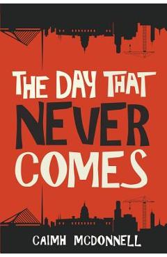 The Day That Never Comes - Caimh Mcdonnell