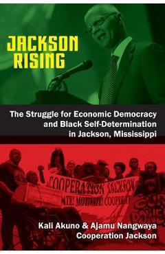 Jackson Rising: The Struggle for Economic Democracy and Black Self-Determination in Jackson, Mississippi - Kali Akuno