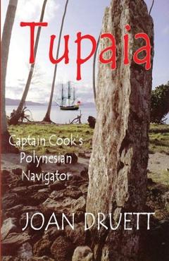 Tupaia: Captain Cook\'s Polynesian Navigator - Joan Druett