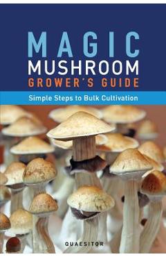 Magic Mushroom Grower\'s Guide Simple Steps to Bulk Cultivation - Principium Quaesitor