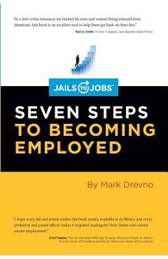 Jails to Jobs: Seven Steps to Becoming Employed - Mark Drevno