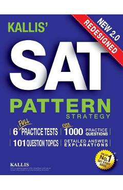 KALLIS\' Redesigned SAT Pattern Strategy + 6 Full Length Practice Tests (College SAT Prep + Study Guide Book for the New SAT) - Second edition - Kallis