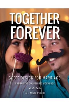 Together Forever God's Design for Marriage: Premarital Counseling Workbook - Wright Ed