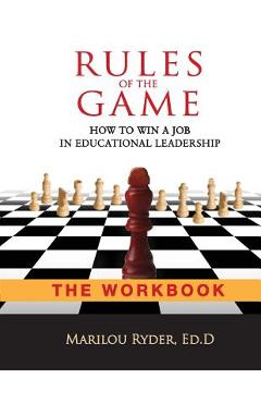 Rules of the game: how to win a job in educational leadership-the workbook - marilou ryder