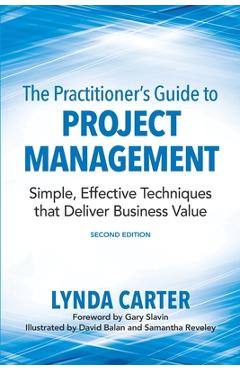 The Practitioner\'s Guide to Project Management: Simple, Effective Techniques That Deliver Business Value - Lynda Carter