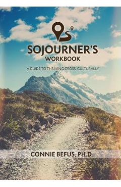 Sojourner\'s Workbook: A Guide to Thriving Cross-Culturally - Connie Befus