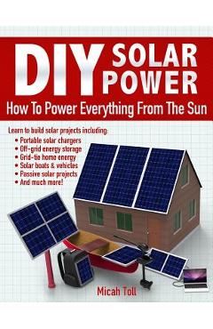 DIY Solar Power: How To Power Everything From The Sun - Micah Toll