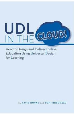 UDL in the Cloud: How to Design and Deliver Online Education Using Universal Design for Learning - Katie Novak