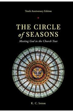 The Circle of Seasons: Meeting God in the Church Year - K. C. Ireton