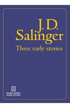 Three Early Stories - J. D. Salinger