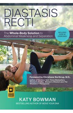 Diastasis Recti: The Whole-Body Solution to Abdominal Weakness and Separation - Katy Bowman