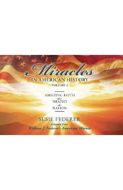 Miracles in American History, Volume Two: Amazing Faith That Shaped the Nation: Adapted from William J. Federer\'s American Minute [With 2 Paperbacks] - Susie Federer