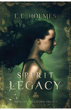 Spirit Legacy: Book 1 of the Gateway Trilogy - E. E. Holmes