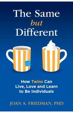 The Same But Different: How Twins Can Live, Love, and Learn to Be Individuals - Joan A. Friedman