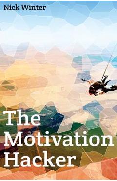 The Motivation Hacker - Nick Winter