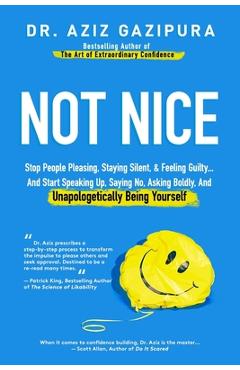Not Nice: Stop People Pleasing, Staying Silent, & Feeling Guilty... And Start Speaking Up, Saying No, Asking Boldly, And Unapolo - Aziz Gazipura