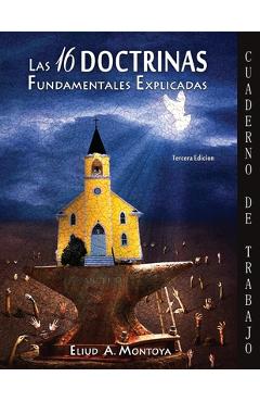 Las 16 doctrinas fundamentales explicadas: Cuaderno de trabajo - Eliud Montoya
