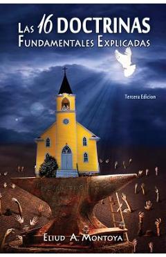 Las 16 doctrinas fundamentales explicadas: 3ra. Ed. - Eliud A. Montoya