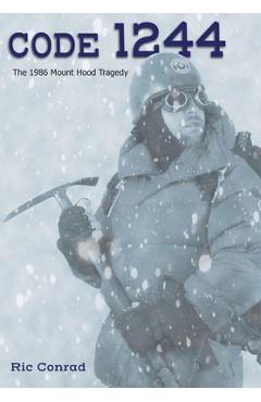 Code 1244: The 1986 Mount Hood Tragedy - Ric Conrad