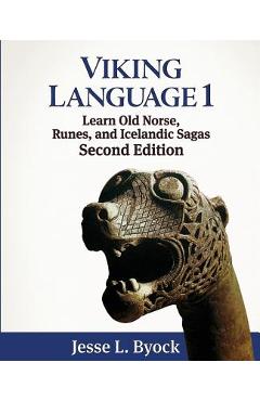 Viking Language 1: Learn Old Norse, Runes, and Icelandic Sagas - Jesse L. Byock