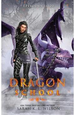 Dragon School: Episodes 16 - 20 - Sarah K. L. Wison