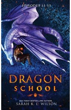 Dragon School: Episodes 11 - 15 - Sarah K. L. Wilson