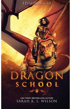 Dragon School: Episodes 6-10 - Sarah K. L. Wilson