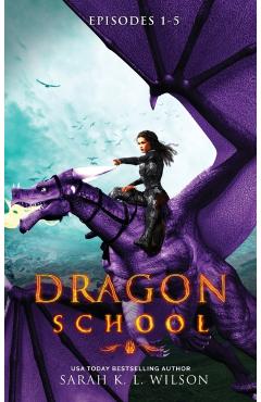 Dragon School: Episodes 1-5 - Sarah K. L. Wilson