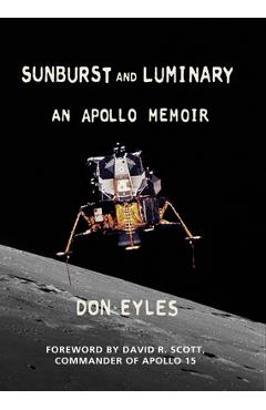 Sunburst and Luminary: An Apollo Memoir - Don Eyles