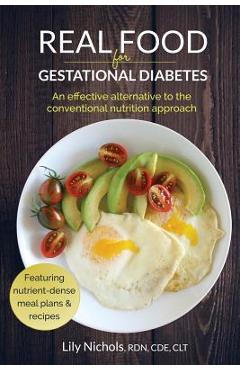 Real Food for Gestational Diabetes: An Effective Alternative to the Conventional Nutrition Approach - Lily Nichols