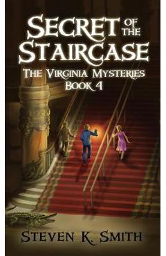 Secret of the Staircase: The Virginia Mysteries Book 4 - Steven K. Smith
