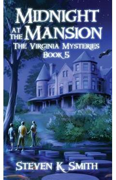 Midnight at the Mansion: The Virginia Mysteries Book 5 - Steven K. Smith