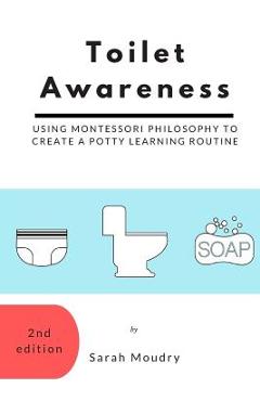 Toilet Awareness: Using Montessori Philosophy to Create a Potty Learning Routine - Sarah Moudry