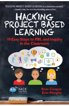 Hacking Project Based Learning: 10 Easy Steps to PBL and Inquiry in the Classroom - Ross Cooper