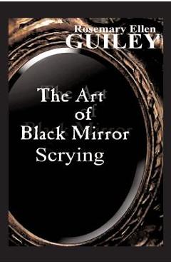 The Art of Black Mirror Scrying - Rosemary Ellen Guiley