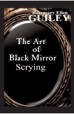 The Art of Black Mirror Scrying - Rosemary Ellen Guiley