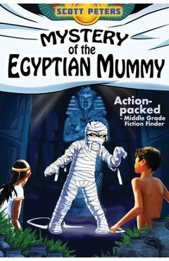 Mystery of the Egyptian Mummy: Adventure Books For Kids Age 9-12 - Scott Peters
