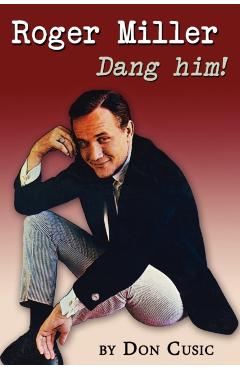 Roger Miller: Dang Him! - Don Cusic